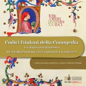 Codici friulani della Commedia. Un itinerario dantesco da Nicolò Claricini (1466) a Quirico Viviani (1823). Ediz. illustrata Solo Oggi