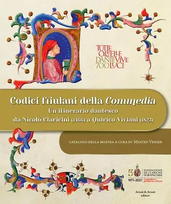 Codici friulani della Commedia. Un itinerario dantesco da Nicolò Claricini (1466) a Quirico Viviani (1823). Ediz. illustrata Solo Oggi