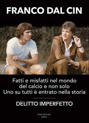 Compra Online Delitto imperfetto. Fatti e misfatti nel mondo del calcio e non solo. Uno su tutti è entrato nella storia