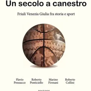 Esclusivo Un secolo a canestro. Friuli Venezia Giulia fra storia e sport