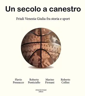 Esclusivo Un secolo a canestro. Friuli Venezia Giulia fra storia e sport