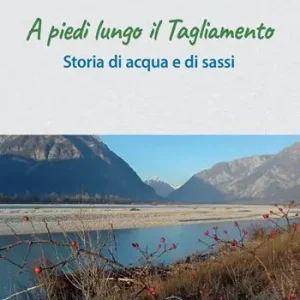 A piedi lungo il Tagliamento. Storia di acqua e di sassi Pagamento Sicuro