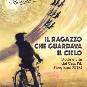 Compra Online Il ragazzo che guardava il cielo. Storia e vita del Cap. Pil. Piergianni Petri