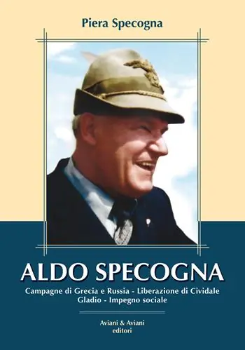 Promozione Esclusiva Aldo Specogna. Campagne di Grecia e Russia, Liberazione di Cividale, Gladio, Impegno sociale