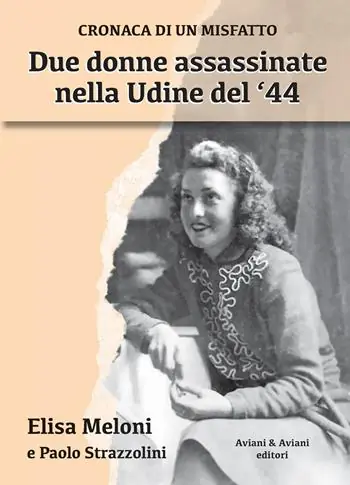 Super Prezzo Due donne assassinate nella Udine del ‘44. Cronaca di un misfatto