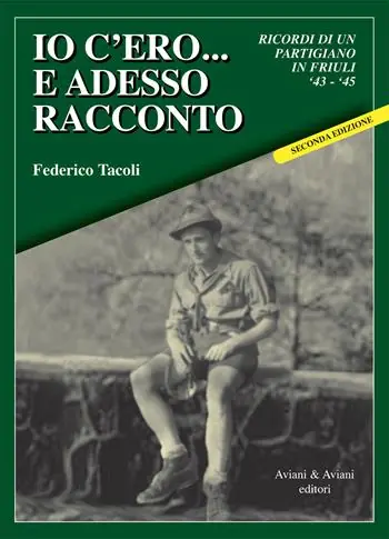 Offerta Lampo Io c’ero… e adesso racconto. Ricordi di un partigiano in Friuli ‘43-‘45