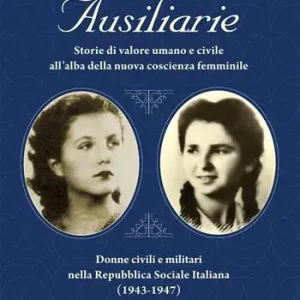 Ausiliarie. Storie di valore umano e civile all’alba della nuova coscienza femminile. Donne civili e militari nella Repubblica Sociale Italiana (1943-1947) Popolare