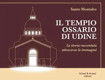 Prezzo Scontato Il Tempio Ossario di Udine. La storia raccontata attraverso le immagini