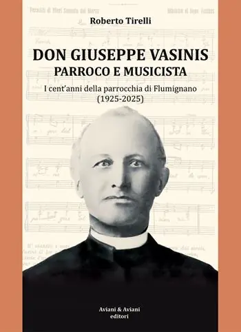 Spedito Oggi Don Vasinis parroco e musicista. I cent’anni della parrocchia di Flumignano (1925-2025)