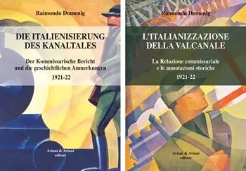 Professionale Italianizzazione della Valcanale. La Relazione commissariale e le annotazioni storiche 1921-22-Die italienisierung des kanaltales. Der kommissarische Bericht und die geschichtlichen Anmerkungen 1921-22. Ediz. bilingue