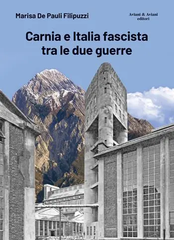 Carnia e Italia fascista tra le due guerre. Ediz. illustrata Non Perdere