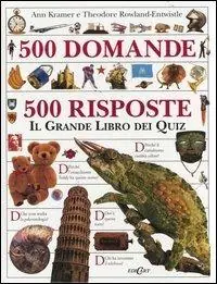 Cinquecento domande cinquecento risposte. Il grande libro dei quiz. Ediz. illustrata Nuovo Arrivo
