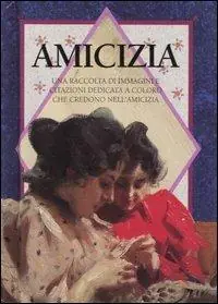 Popolare Amicizia. Una raccolta di immagini e citazioni dedicata a coloro che credono nell‘amicizia. Ediz. illustrata