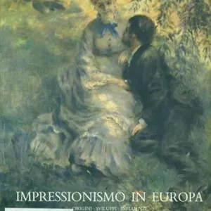 Affare Impressionismo in Europa. Origini, sviluppi, influenze