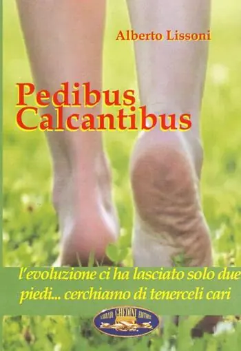 Pedibus calcantibus. L‘evoluzione ci ha lasciato solo due piedi... Cerchiamo di tenerceli cari Compra Online