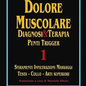 Dolore muscolare. Diagnosi & terapia. Punti trigger. Vol. 1 Stiramenti infiltrazioni massaggi. Testa, collo, arti superiori. Reso Gratuito