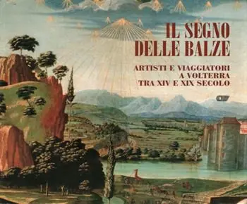 Il segno delle balze. Artisti e viaggiatori a Volterra tra XIV e XIX secolo Promozione