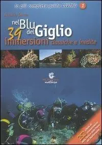Nel blu del Giglio. 39 immersioni classiche e inedite Consegna Rapida