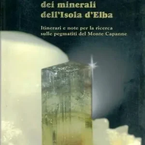 Offerta Alla scoperta dei minerali dell‘Isola d‘Elba. Itinerari e note per la ricerca sulle pegmatiti del Monte Capanne