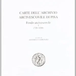 Sconto Carte dell‘Archivio Arcivescovile di Pisa. Fondo Arcivescovile (720-1200)