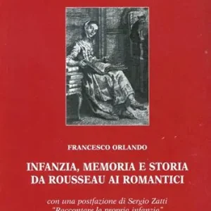 Infanzia, memoria e storia da Rousseau ai romantici Super Prezzo