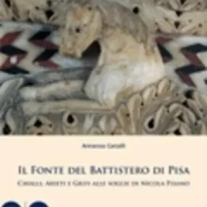 Promozione Esclusiva Il fonte del Battistero di Pisa. Cavalli, arieti e grifi alle soglie di Nicola Pisano. Ediz. illustrata
