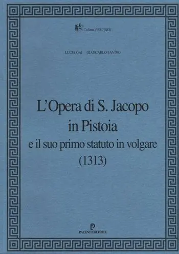 L‘ Opera di S. Jacopo in Pistoia e il suo primo statuto in volgare (1313) Esclusivo