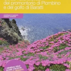 Novità Guida naturalistica del promontorio di Piombino e del golfo di Baratti. I minerali delle scorie etrusche. Itinerari trekking, mountain bike e via mare. Birdwatching