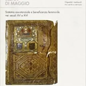 Le donne dell‘ospedale del San Salvatore di Roma. Sistema assistenziale e beneficenza femminile nei secoli XV e XVI Saldi