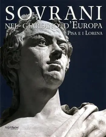 Sovrani nel giardino d‘Europa. Pisa e i Lorena. Catalogo della mostra (Pisa, 10 maggio-20 luglio 2008). Ediz. illustrata Acquista Ora