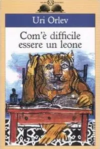 Occasione Imperdibile Com‘è difficile essere un leone. Ediz. illustrata