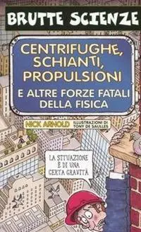 Centrifughe, schianti, propulsioni e altre forze fatali della fisica. Ediz. illustrata Solo Oggi