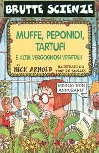 Muffe, peponidi, tartufi e altri vergognosi vegetali. Ediz. illustrata Non Perdere