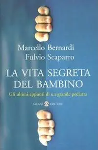La vita segreta del bambino. Gli ultimi appunti di un grande pediatra Affare