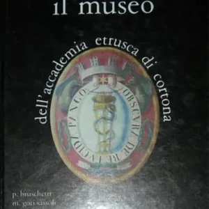 Il museo dell‘Accademia etrusca di Cortona. Catalogo delle collezioni Subito Disponibile