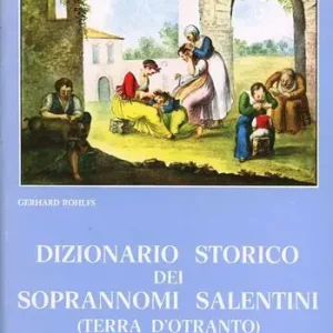 Must-Have Dizionario storico dei soprannomi salentini (Terra d‘Otranto)