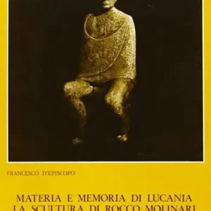 Occasione Materia e memoria di Lucania. La scultura di Rocco Molinari