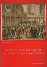 Popolare Michele Caputi dal legittimismo borbonico al liberalismo unitario
