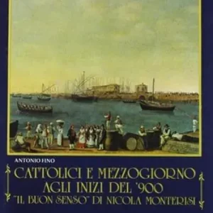 Cattolici e Mezzogiorno agli inizi del «900. ‘Il buon senso» di Nicola Monterisi Nuovo Arrivo