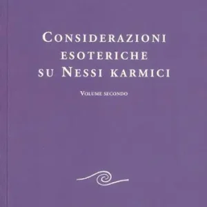 Esclusivo Considerazioni esoteriche su nessi karmici. Vol. 2