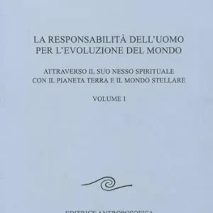 La responsabilità dell‘uomo per l‘evoluzione del mondo. Attraverso il suo nesso spirituale con il pianeta terra e il mondo stellare. Vol. 1 Saldi