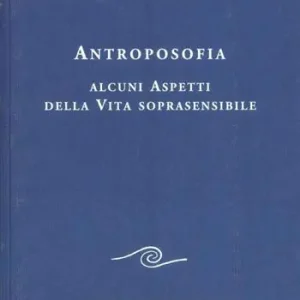 Antroposofia. Alcuni aspetti della vita soprasensibile Promozione Esclusiva