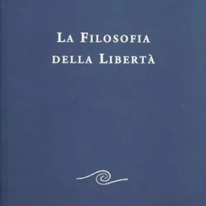 La filosofia della libertà. Linee fondamentali di una moderna concezione del mondo Esclusivo