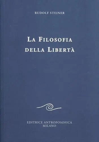 La filosofia della libertà. Linee fondamentali di una moderna concezione del mondo Esclusivo