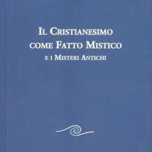 Novità Il cristianesimo come fatto mistico e i misteri antichi