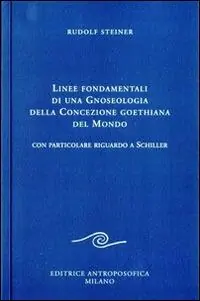 Linee fondamentali di una gnoseologia della concezione goethiana del mondo. Con particolare riguardo a Schiller Più Venduto