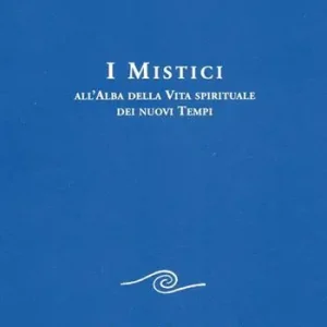 I mistici all‘alba della vita spirituale dei nuovi tempi Professionale