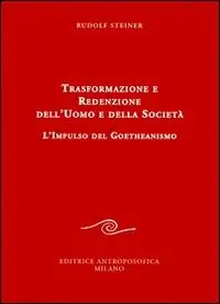 Trasformazione e redenzione dell‘uomo e della società. L‘impulso del goetheanismo Consegna Rapida