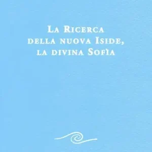 La ricerca della nuova Iside, la divina Sofia Offerta Speciale