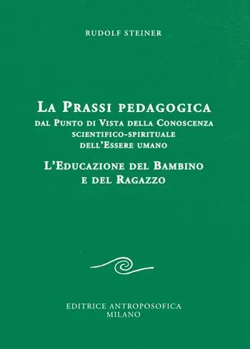 La prassi pedagogica dal punto di vista della conoscenza scientifico-spirituale dell‘essere umano. L‘educazione del bambino e del ragazzo Affare